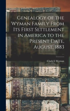 Cover Genealogy of the Wyman Family From its First Settlement in America to the Present Date, August, 1883