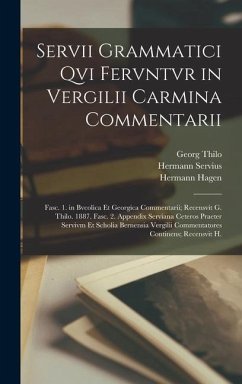 Servii Grammatici Qvi Fervntvr in Vergilii Carmina Commentarii - Thilo, Georg; Hagen, Hermann; Virgil, Georg
