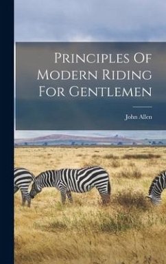 Principles Of Modern Riding For Gentlemen - John, Allen