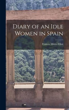 Diary of an Idle Women in Spain - Elliot, Frances Minto