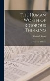 The Human Worth of Rigorous Thinking; Essays and Addresses