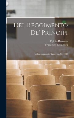 Del reggimento de' principi; volgarizzamento trascritto ne 1288 - Egidio, Romano; Corazzini, Francesco