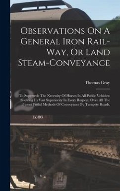 Observations On A General Iron Rail-way, Or Land Steam-conveyance - Gray, Thomas