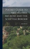 Pocket Guide to Abbotsford, Melrose and the Scottish Border