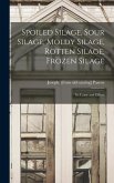 Spoiled Silage, Sour Silage, Moldy Silage, Rotten Silage, Frozen Silage; its Cause and Effects