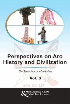 Perspectives on Aro History and Civilization - Okoro, Mazi Azubike; Ezumah, Mazi Ben