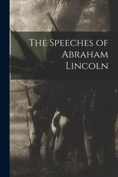 The Speeches of Abraham Lincoln - Anonymous
