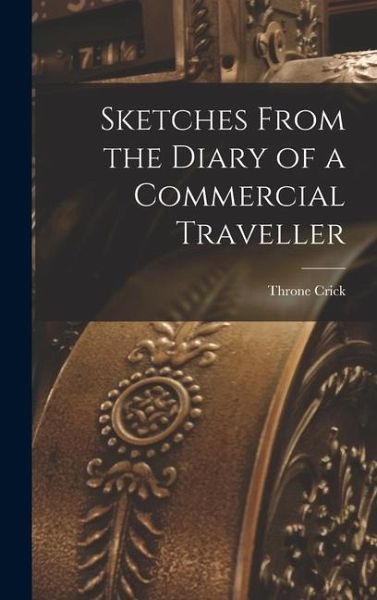 Sketches From the Diary of a Commercial Traveller Sketches From the Diary of a Commercial Traveller