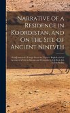 Narrative of a Residence in Koordistan, and On the Site of Ancient Nineveh; With Journal of a Voyage Down the Tigris to Bagdad, and an Account of a Visit to Shirauz and Persepolis, by C.J. Rich, Ed. by His Widow