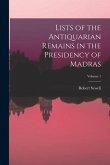 Lists of the Antiquarian Remains in the Presidency of Madras; Volume 1