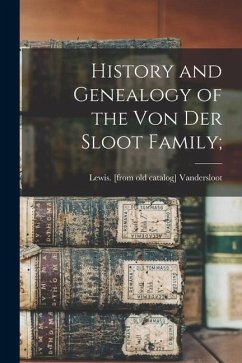 History and Genealogy of the Von der Sloot Family; - Vandersloot, Lewis