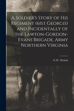 Cover A Soldier's Story of his Regiment (61st Georgis) and Incidentally of the Lawton-Gordon-Evans Brigade, Army Northern Virginia