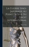 La Guerre Sino-Japonaise Au Point De Vue Du Droit International