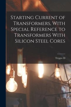 Starting Current of Transformers, With Special Reference to Transformers With Silicon Steel Cores - Yensen, Trygve D.