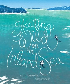 Skating Wild on an Inland Sea - Pendziwol, Jean E