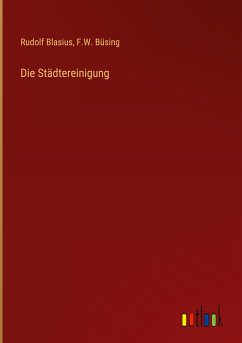 Die Städtereinigung - Blasius, Rudolf; Büsing, F. W.