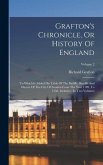 Grafton's Chronicle, Or History Of England: To Which Is Added His Table Of The Bailiffs, Sheriffs And Mayors Of The City Of London From The Year 1189,