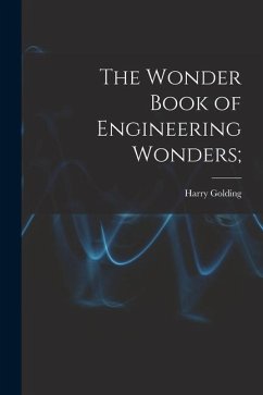 The Wonder Book of Engineering Wonders; - Golding, Harry