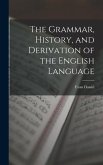 The Grammar, History, and Derivation of the English Language