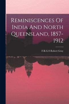 Cover Reminiscences Of India And North Queensland, 1857-1912