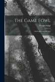 The Game Fowl: Old English and Modern