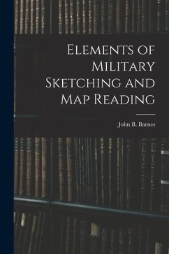 Elements of Military Sketching and Map Reading - Barnes, John B.