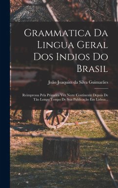 Cover Grammatica Da Lingua Geral Dos Indios Do Brasil: Reimpressa Pela Primeira Vez Neste Continente Depois De Tão Longo Tempo De Sua Publicação Em Lisboa..