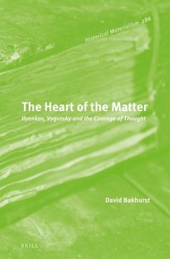 The Heart of the Matter: Ilyenkov, Vygotsky and the Courage of Thought - Bakhurst, David