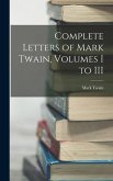 Complete Letters of Mark Twain, Volumes I to III