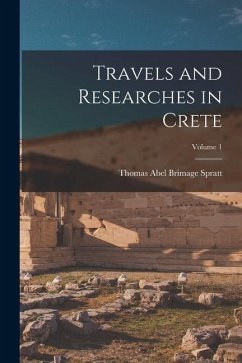 Travels and Researches in Crete; Volume 1 - Spratt, Thomas Abel Brimage