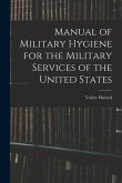 Manual of Military Hygiene for the Military Services of the United States