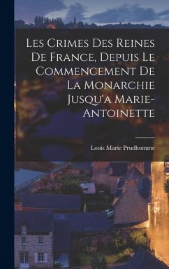 Cover Les Crimes Des Reines De France, Depuis Le Commencement De La Monarchie Jusqu'a Marie-Antoinette