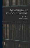 Newsholme's School Hygiene; the Laws of Health in Relation to School Life