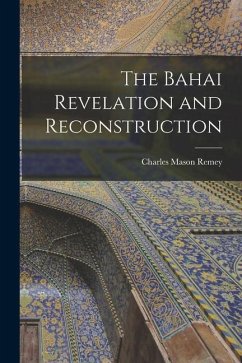 The Bahai Revelation and Reconstruction - Remey, Charles Mason