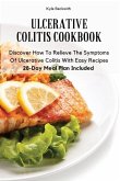 Ulcerative Colitis Cookbook: Discover How To Relieve The Symptoms Of Ulcerative Colitis With Easy Recipes28-Day Meal Plan Included