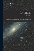 Galileo: Prose Scelte a Mostrare il Metodo di lui, la Dottrina, lo Stile
