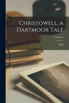 Christowell, a Dartmoor Tale; Volume 2 - Blackmore, R. D.