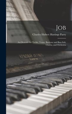 Job: An Oratorio for Treble, Tenor, Baritone and Bass Soli, Chorus, and Orchestra - Parry, Charles Hubert Hastings