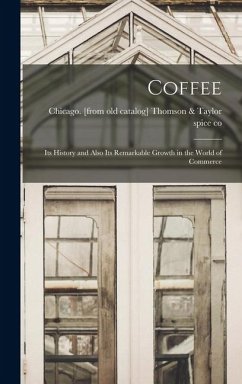 Coffee; its History and Also its Remarkable Growth in the World of Commerce