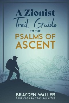 A Zionist Trail Guide to the Psalms of Ascent - Waller, Brayden Keith