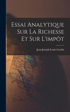 Essai Analytique Sur La Richesse Et Sur L'impôt - Graslin, Jean-Joseph-Louis