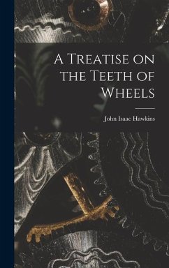 A Treatise on the Teeth of Wheels - Hawkins, John Isaac