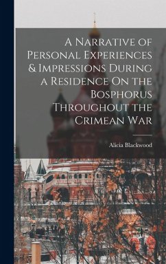 A Narrative of Personal Experiences & Impressions During a Residence On the Bosphorus Throughout the Crimean War - Blackwood, Alicia