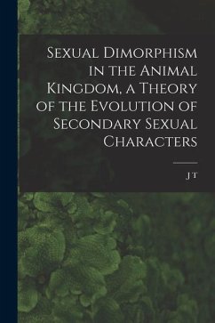 Sexual Dimorphism in the Animal Kingdom, a Theory of the Evolution of Secondary Sexual Characters - Cunningham, J. T.