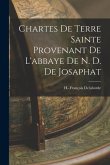 Chartes De Terre Sainte Provenant De L'abbaye De N. D. De Josaphat