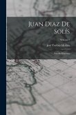 Juan Diaz De Solís: Estudio Histórico; Volume 2