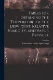 Tables for Obtaining the Temperature of the Dew-point, Relative Humidity, and Vapor Pressure