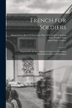 French for Soldiers: Prepared for the Department of University Extension, Massachusetts Board of Education - Long, Percy Waldron; Whittem, Arthur Fisher