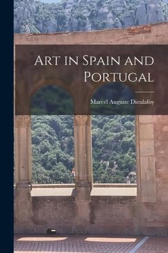 Art in Spain and Portugal - Dieulafoy, Marcel Auguste