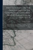 Free Thoughts On The Proceedings Of The Continental Congress, Held At Philadelphia, Sept. 5, 1774: Wherein Their Errors Are Exhibited, ... In A Letter